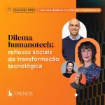 Dilema humanotech e os reflexos sociais da transformação tecnológica